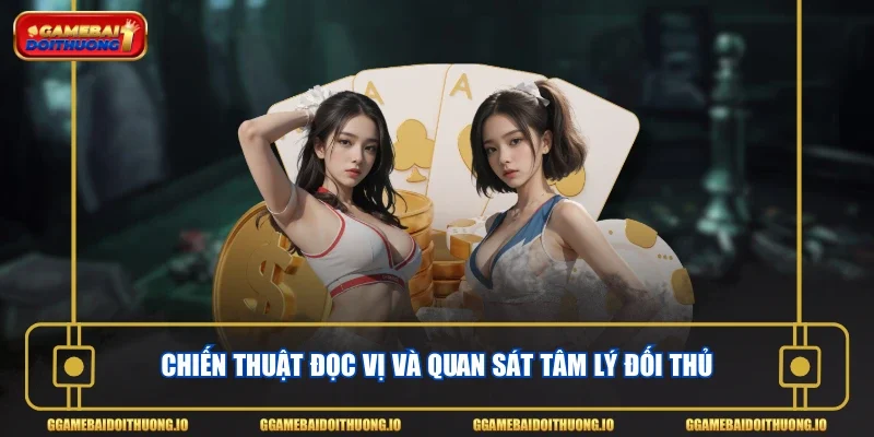 Chiến thuật đọc vị và quan sát tâm lý đối thủ