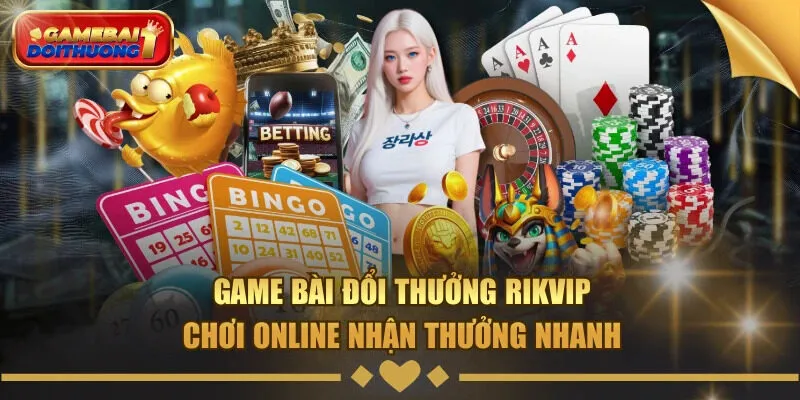 Game bài đổi thưởng Rikvip