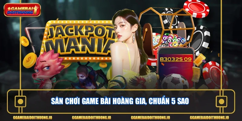 Sân chơi game bài hoàng gia, chuẩn 5 sao