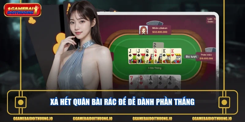 Xả hết quân bài rác để dễ dành phần thắng